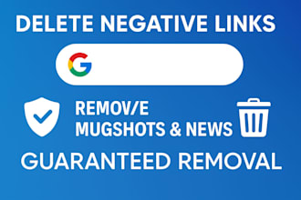 erase news articles, negative links, delete mugshots, cases and blogs in google