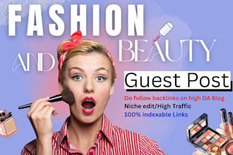 publish fashion beauty guest post,niche edit do follow backlinks on high da blog
