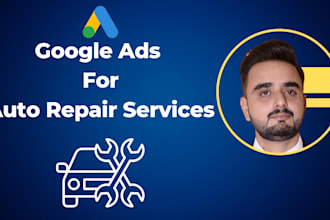 run google ads for auto repair shops, roadside assistance, and towing services