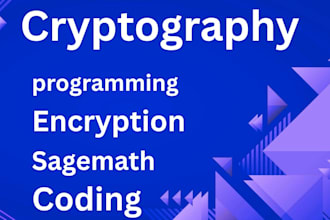do cryptography projects, algorithm design, encryption, sagemath and decryption