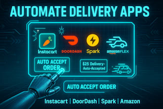 create delivery app, instacart bot, doordash bot, spark bot, and amazon driver