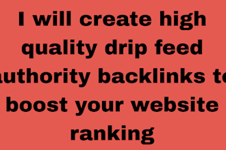 create high quality drip feed authority backlinks to boost your website ranking