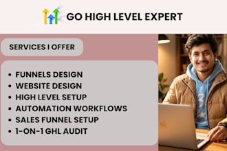 be your go high level expert with funnel automations, website and workflows