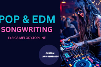 write catchy pop or edm lyrics, melody, or topline for your song