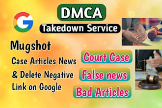 remove mugshots, delete negative links,erase bad articles, false news on google