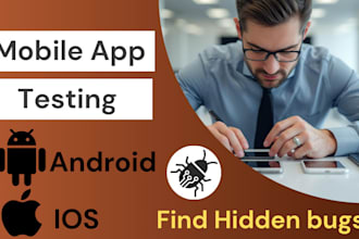 do mobile app testing for android, ios ,iphone, ipad for bugs