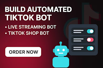 build a custom tiktok automation, live stream assistant bot, tiktok shop bot