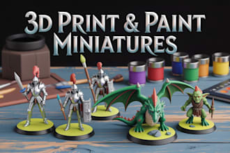 3d print and paint custom miniatures, tabletop models, and props