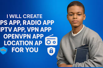 create gps app, radio app, iptv app, vpn app, openvpn app, location app for you