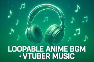 compose loopable anime bgm for vtubers, streams, and games