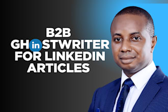 be your expert b2b ghostwriter for linkedin articles