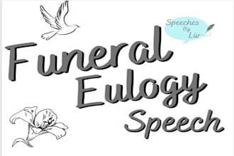 write a perfect goodbye speech funeral speech eulogy, tribute, obituary in 24hr