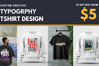 design a typography tshirt or custom creative tshirt  design