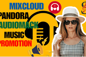 promote your mixcloud music pandora song audiomack song to real listeners