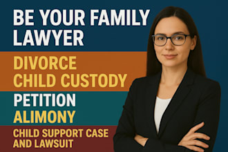 be your family lawyer for divorce, child custody, child support case and lawsuit