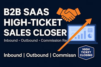 be your b2b saas sales closer, b2b, inbound, outbound high ticket commission rep