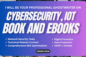 write cybersecurity ebook, iot, cloud computing, technical writing, ai, robotics