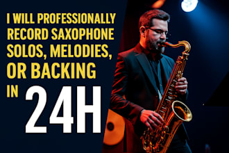 professionally record saxophone solos, melodies, or backing in 24 hours