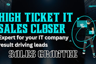 high ticket IT sales closer expert for your IT company result driving leads