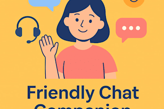 be your good listener and positive vibe chat buddy