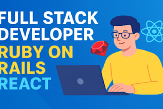 develop ruby on rails, ror, ruby, rails, react, full stack developer, reactjs