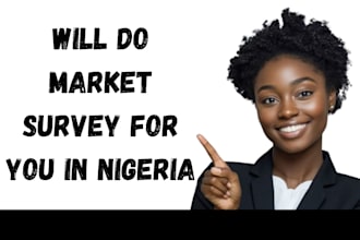 carry out a market survey for you in nigeria