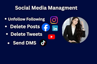 be your social media manager to unfollow people, delete posts, tweets, send dms