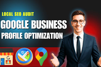 do local SEO, gmb optimization or google business profile, maps, listings audit