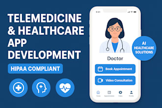 build telemedicine, doctor, healthcare, and hipaa compliant mobile app, website
