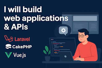 develop web applications and apis using laravel, cakephp, and vuejs