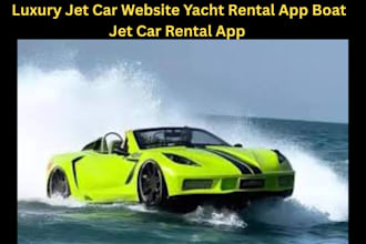 develop luxury jet car website, yacht rental app, boat jet car rental app