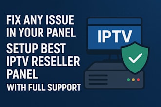 fix any issue in your panel and setup best iptv reseller panel with full support