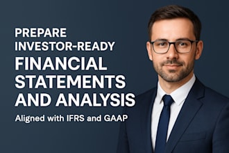 prepare investor ready financial statements and analysis