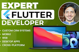 develop a flutter app, CRM system, or crossplatform desktop app