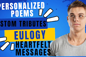 write personalized poems, eulogy and  tributes for you