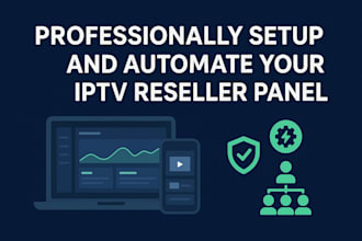 professionally setup and automate your iptv reseller panel
