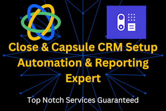 set up and automate close CRM or capsule CRM for leads, sales, and reporting