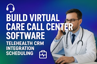 build virtual care call center software telehealth crm integration scheduling