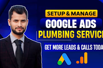 run google ads for plumbing services to get leads and calls