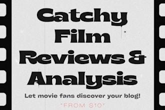 write engaging film, anime, and art content for you
