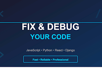 fix and debug your code javascript, python, react, django
