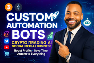 develop custom automation bots crypto, forex, ai, ecommerce, social media
