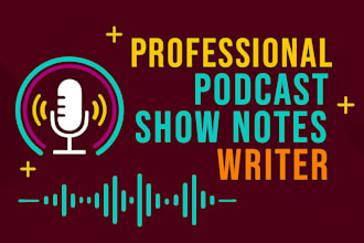 write and proof read your podcast show notes and description