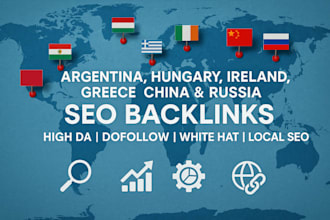 build argentina, hungary, ireland, greece, china  russia high da SEO backlinks