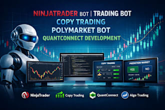 develop forex trading bot, ninjatrader bot, quantconnect algo, polymarket bot