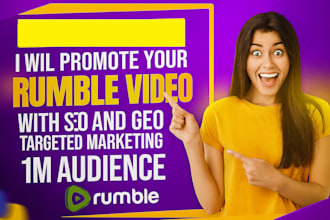 promote your rumble marketing with SEO and GEO targeted marketing to 1m audience