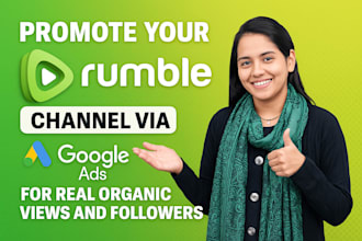 promote your rumble channel via google ads for real organic views and followers