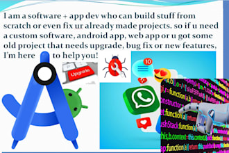 make ur custom app, android studio or software, fix bugs or upgrade old project