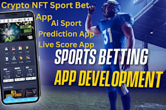 develop crypto, nft sport bet app, ai sport prediction app, live score app
