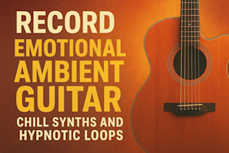 record emotional ambient guitar, chill synths and hypnotic